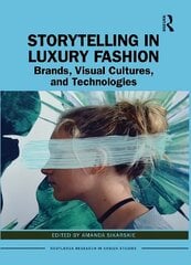 Storytelling in Luxury Fashion: Brands, Visual Cultures, and Technologies cena un informācija | Mākslas grāmatas | 220.lv