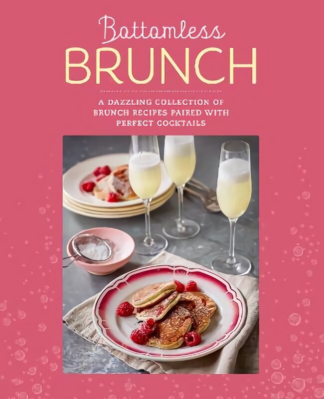 Bottomless Brunch: A Dazzling Collection of Brunch Recipes Paired with the Perfect Cocktail UK edition cena un informācija | Pavārgrāmatas | 220.lv