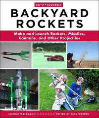 Do-It-Yourself Backyard Rockets: Make and Launch Rockets, Missiles, Cannons, and Other Projectiles цена и информация | Книги о питании и здоровом образе жизни | 220.lv