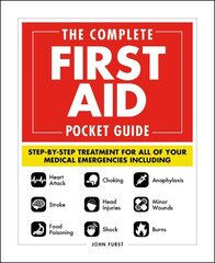 Complete First Aid Pocket Guide: Step-by-Step Treatment for All of Your Medical Emergencies Including * Heart Attack * Stroke * Food Poisoning * Choking * Head Injuries * Shock * Anaphylaxis * Minor Wounds * Burns цена и информация | Самоучители | 220.lv