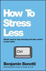 How To Stress Less: Simple ways to stop worrying and take control of your future цена и информация | Самоучители | 220.lv