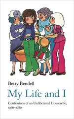 My Life And I: Confessions of an Unliberated Housewife, 1966-1980 цена и информация | Биографии, автобиографии, мемуары | 220.lv