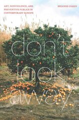 Don't Look Away: Art, Nonviolence, and Preventive Publics in Contemporary Europe цена и информация | Книги об искусстве | 220.lv