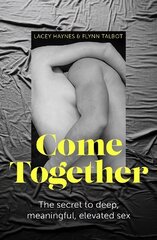 Come Together: The secret to deep, meaningful, elevated sex cena un informācija | Pašpalīdzības grāmatas | 220.lv