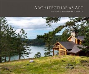 Architecture as Art: The Work of Stephen M. Sullivan цена и информация | Книги об архитектуре | 220.lv