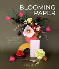 Blooming Paper: How to Handcraft Paper Flowers and Botanicals цена и информация | Книги о питании и здоровом образе жизни | 220.lv