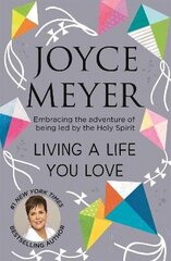 Living A Life You Love: Embracing the adventure of being led by the Holy Spirit cena un informācija | Garīgā literatūra | 220.lv