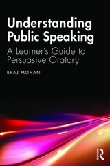 Understanding Public Speaking: A Learner's Guide to Persuasive Oratory цена и информация | Пособия по изучению иностранных языков | 220.lv