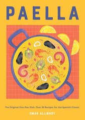 Paella: The Original One-Pan Dish: Over 50 Recipes for the Spanish Classic цена и информация | Книги рецептов | 220.lv