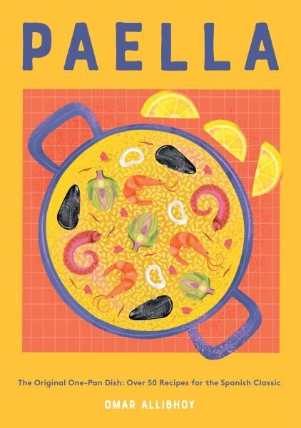 Paella: The Original One-Pan Dish: Over 50 Recipes for the Spanish Classic цена и информация | Pavārgrāmatas | 220.lv