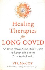 Healing Therapies for Long Covid: An Integrative and Intuitive Guide to Recovering from Post-Acute Covid цена и информация | Самоучители | 220.lv