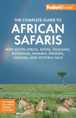 Fodor's The Complete Guide to African Safaris: with South Africa, Kenya, Tanzania, Botswana, Namibia, Rwanda, Uganda, and Victoria Falls 6th edition cena un informācija | Ceļojumu apraksti, ceļveži | 220.lv