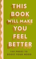 This Book Will Make You Feel Better: 100 Pages to Boost Your Mood cena un informācija | Pašpalīdzības grāmatas | 220.lv