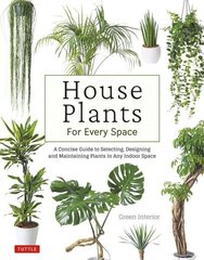 House Plants for Every Space: A Concise Guide to Selecting, Designing and Maintaining Plants in Any Indoor Space цена и информация | Книги по садоводству | 220.lv