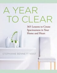 Year to Clear: 365 Lessons to Create Spaciousness in Your Home and Heart цена и информация | Самоучители | 220.lv