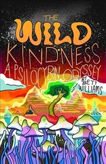 Wild Kindness: A Psilocybin Odyssey cena un informācija | Biogrāfijas, autobiogrāfijas, memuāri | 220.lv