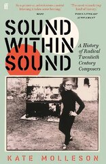 Sound Within Sound: A History of Radical Twentieth Century Composers Main цена и информация | Книги об искусстве | 220.lv