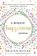 3 Minute Happiness Journal: Create Happy Habits. Change Your Brain. Transform Your Life. цена и информация | Биографии, автобиогафии, мемуары | 220.lv