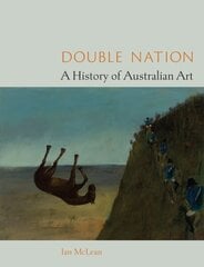 Double Nation: A History of Australian Art cena un informācija | Mākslas grāmatas | 220.lv