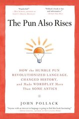 Pun Also Rises: How the Humble Pun Revolutionized Language, Changed History, and Made Wordplay More Than Some Antics cena un informācija | Svešvalodu mācību materiāli | 220.lv