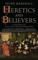 Heretics and Believers: A History of the English Reformation cena un informācija | Garīgā literatūra | 220.lv