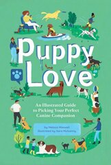 Puppy Love: An Illustrated Guide to Picking Your Perfect Canine Companion cena un informācija | Grāmatas par veselīgu dzīvesveidu un uzturu | 220.lv