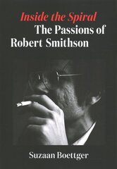 Inside the Spiral: The Passions of Robert Smithson цена и информация | Биографии, автобиогафии, мемуары | 220.lv