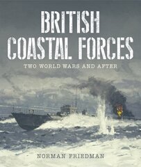 British Coastal Forces: Two World Wars and After cena un informācija | Sociālo zinātņu grāmatas | 220.lv