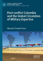 Post-conflict Colombia and the Global Circulation of Military Expertise 1st ed. 2022 цена и информация | Энциклопедии, справочники | 220.lv