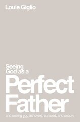 Seeing God as a Perfect Father: and Seeing You as Loved, Pursued, and Secure cena un informācija | Garīgā literatūra | 220.lv