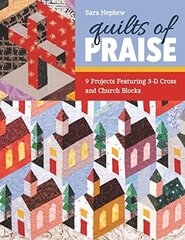 Quilts of Praise: 9 Projects Featuring 3-D Cross and Church Blocks cena un informācija | Grāmatas par veselīgu dzīvesveidu un uzturu | 220.lv