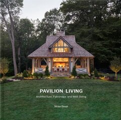 Pavilion Living: Architecture, Patronage, and Well-Being Illustrated edition cena un informācija | Grāmatas par arhitektūru | 220.lv