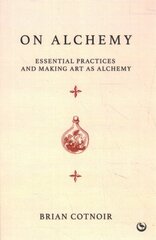 On Alchemy: Essential Practices and Making Art as Alchemy New edition cena un informācija | Pašpalīdzības grāmatas | 220.lv