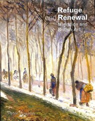 Refuge and Renewal: Migration and British Art цена и информация | Книги об искусстве | 220.lv