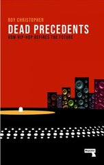 Dead Precedents: How Hip-Hop Defines the Future New edition цена и информация | Книги об искусстве | 220.lv