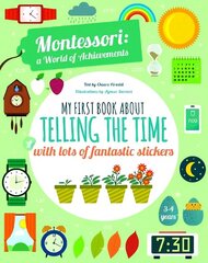 My First Book About Telling the Time with lots of fantastic stickers: Montessori World of Achievements cena un informācija | Grāmatas mazuļiem | 220.lv