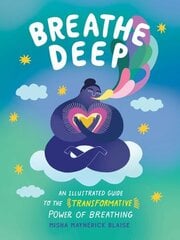 Breathe Deep: An Illustrated Guide to the Transformative Power of Breathing цена и информация | Самоучители | 220.lv
