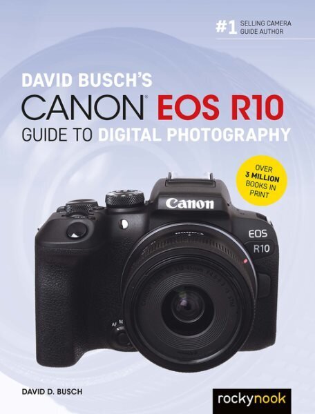 David Busch's Canon EOS R10 Guide to Digital Photography цена и информация | Grāmatas par fotografēšanu | 220.lv