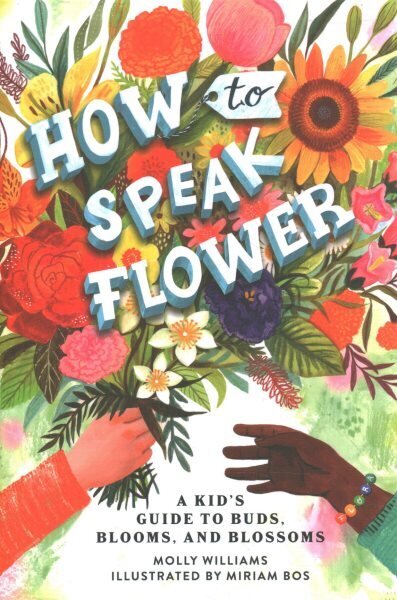 How to Speak Flower: A Kid's Guide to Buds, Blooms, and Blossoms cena un informācija | Grāmatas pusaudžiem un jauniešiem | 220.lv