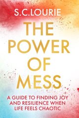 Power of Mess: A guide to finding joy and resilience when life feels chaotic цена и информация | Самоучители | 220.lv