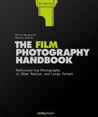 Film Photography Handbook, 3rd Edition: Rediscovering Photography in 35mm, Medium, and Large Format 3rd Revised edition cena un informācija | Grāmatas par fotografēšanu | 220.lv