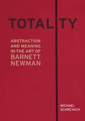 Totality: Abstraction and Meaning in the Art of Barnett Newman cena un informācija | Mākslas grāmatas | 220.lv