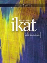 Ikat: The Essential Handbook to Weaving Resist-Dyed Cloth цена и информация | Книги о питании и здоровом образе жизни | 220.lv