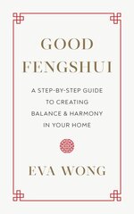 Good Fengshui: A Step-by-Step Guide to Creating Balance and Harmony in Your Home cena un informācija | Pašpalīdzības grāmatas | 220.lv