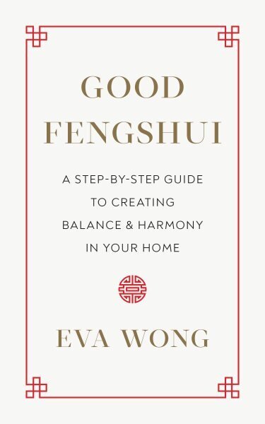 Good Fengshui: A Step-by-Step Guide to Creating Balance and Harmony in Your Home цена и информация | Pašpalīdzības grāmatas | 220.lv