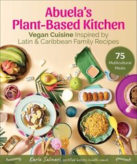 Abuela's Plant-Based Kitchen: Vegan Cuisine Inspired by Latin & Caribbean Family Recipes цена и информация | Книги рецептов | 220.lv
