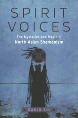 Spirit Voices: The Mysteries and Magic of North Asian Shamanism cena un informācija | Pašpalīdzības grāmatas | 220.lv