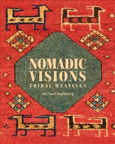 Nomadic Visions: Tribal Weavings from Persia and the Caucasus cena un informācija | Mākslas grāmatas | 220.lv