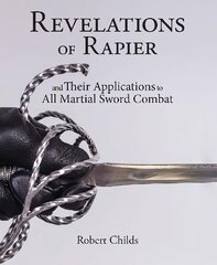 Revelations of Rapier: And Their Applications to All Martial Sword Combat cena un informācija | Grāmatas par veselīgu dzīvesveidu un uzturu | 220.lv