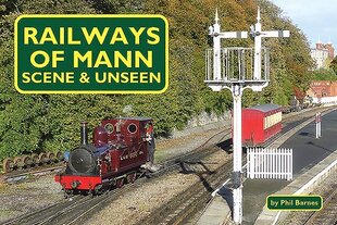 Railways of Mann - Scene and Unseen cena un informācija | Ceļojumu apraksti, ceļveži | 220.lv